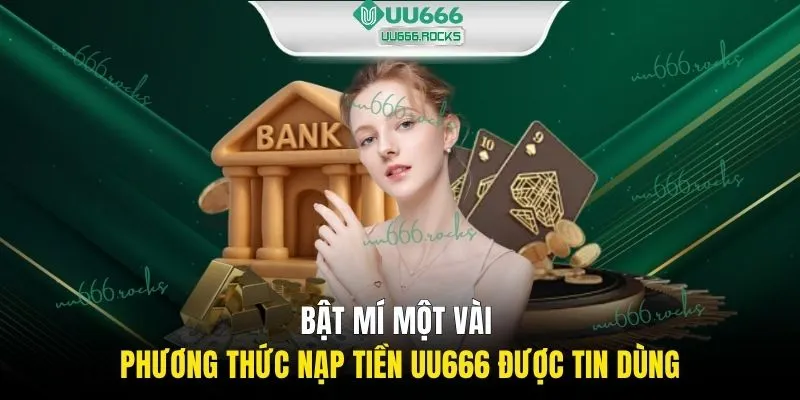 Bật mí một vài phương thức nạp tiền UU666 được tin dùng