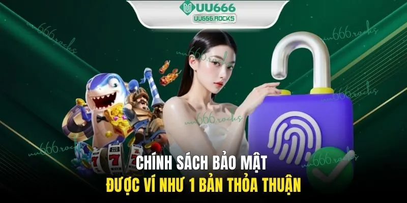Chính sách bảo mật được ví như 1 bản thỏa thuận