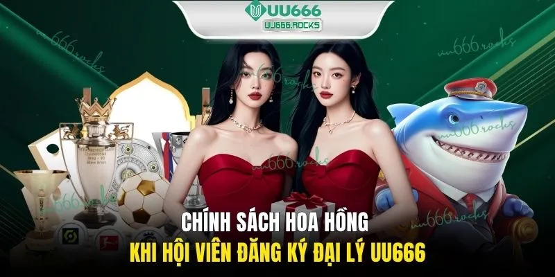 Chính sách hoa hồng khi hội viên đăng ký đại lý UU666