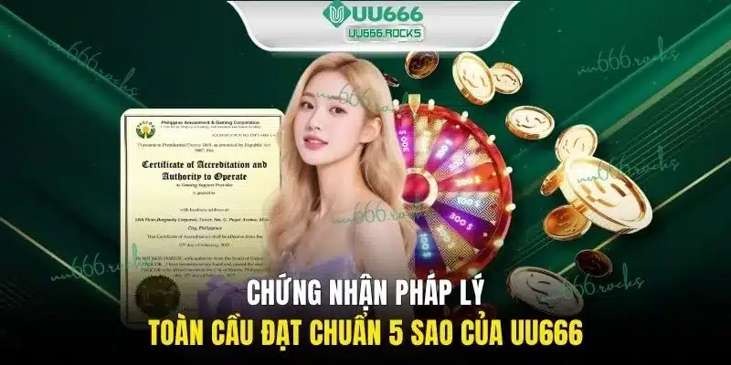 Chứng nhận pháp lý toàn cầu đạt chuẩn 5 sao của UU666