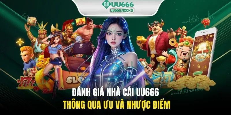 Đánh giá nhà cái UU666 thông qua ưu và nhược điểm