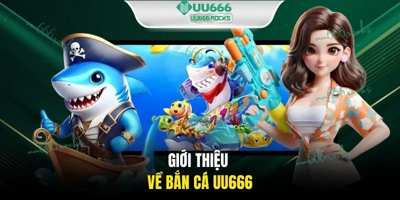 Giới thiệu về bắn cá UU666