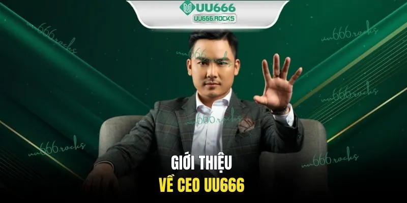 Giới thiệu về CEO UU666