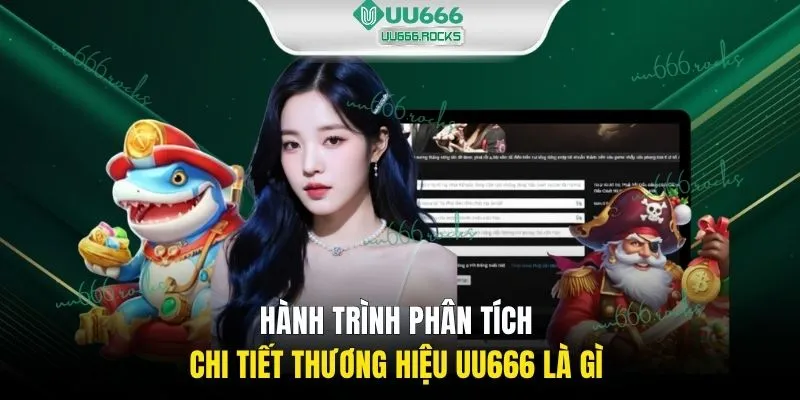 Hành trình phân tích chi tiết thương hiệu UU666 là gì 