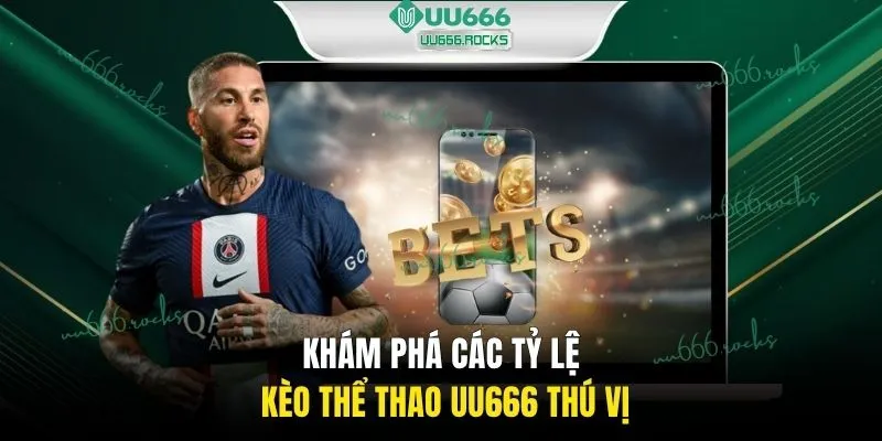 Khám phá các tỷ lệ kèo thể thao UU666 thú vị