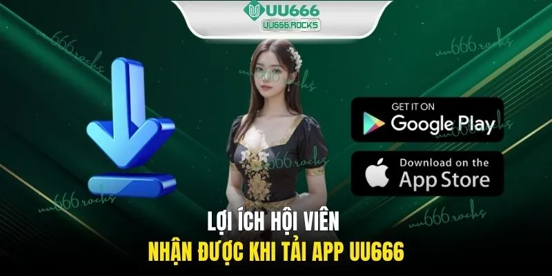 Lợi ích hội viên nhận được khi tải app UU666