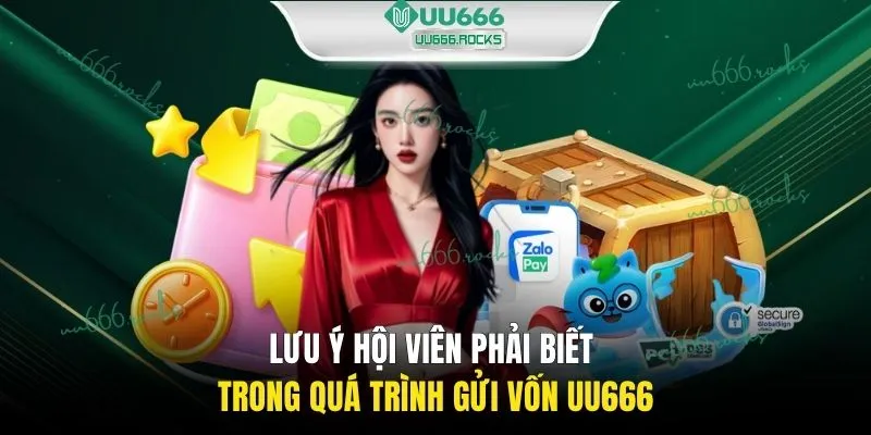 Lưu ý hội viên phải biết trong quá trình gửi vốn UU666