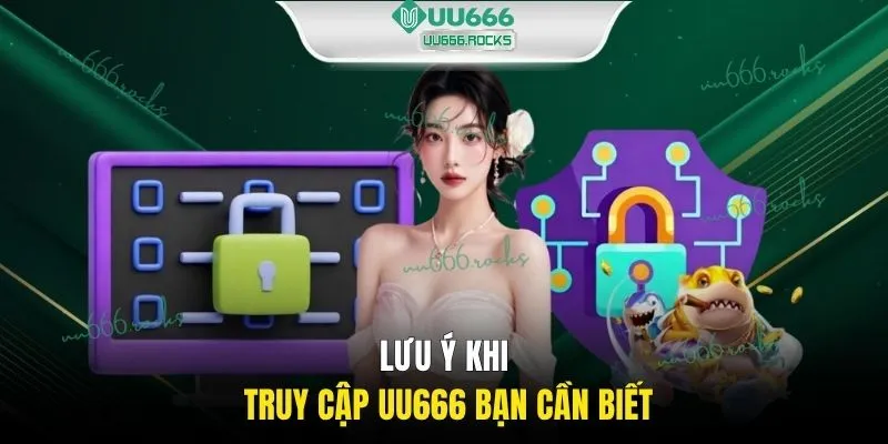 Lưu ý khi truy cập UU666 bạn cần biết