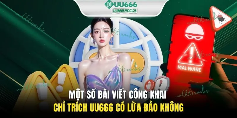 Một số bài viết công khai chỉ trích UU666 có lừa đảo không