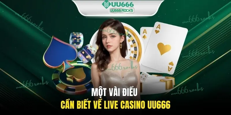 Một vài điều cần biết về Live Casino UU666