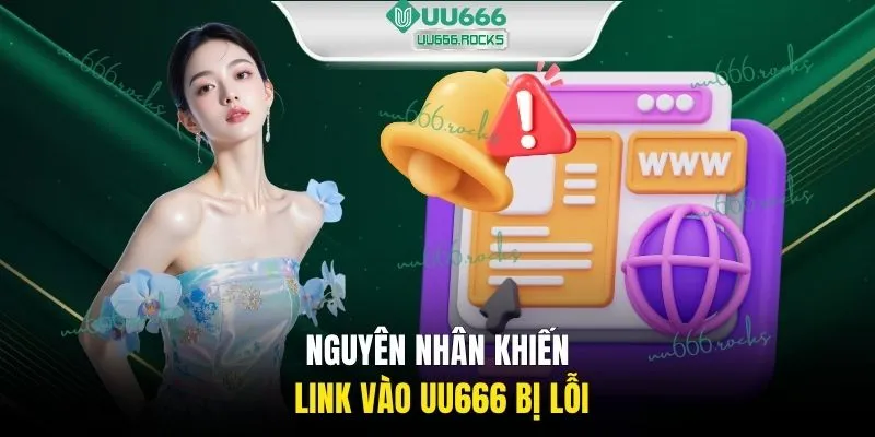 Nguyên nhân khiến link vào UU666 bị lỗi