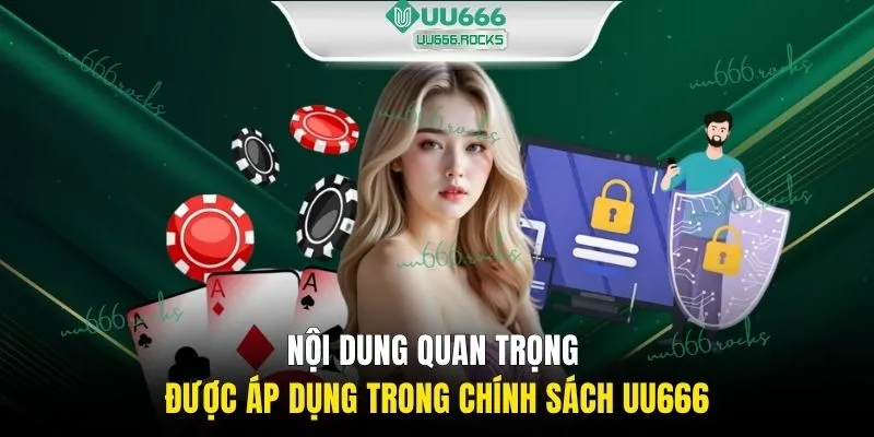 Nội dung quan trọng được áp dụng trong chính sách UU666