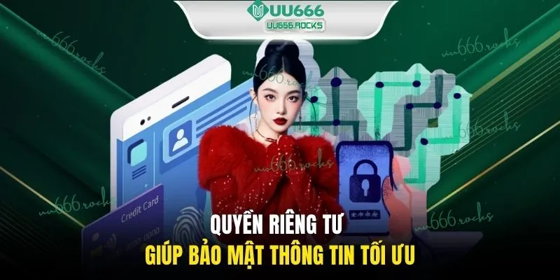 Quyền riêng tư giúp bảo mật thông tin tối ưu