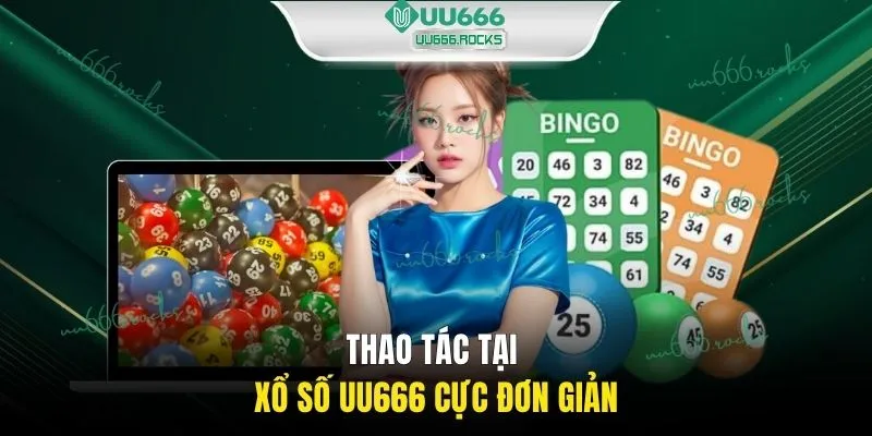 Thao tác tại xổ số UU666 cực đơn giản