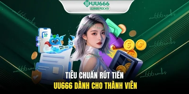 Tiêu chuẩn rút tiền UU666 dành cho thành viên