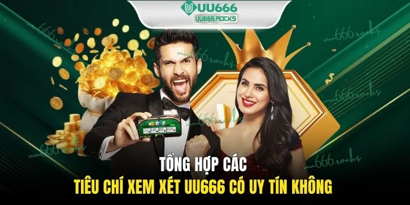 Tổng hợp các tiêu chí xem xét UU666 có uy tín không