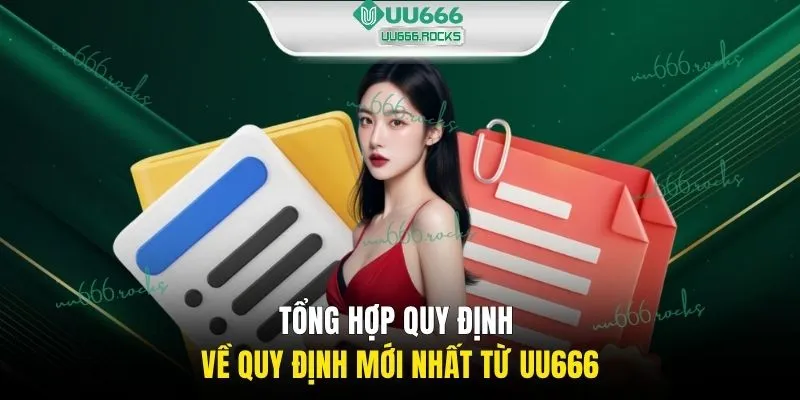 Tổng hợp quy định về quy định mới nhất từ UU666