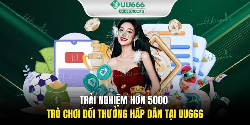 Trải nghiệm hơn 5000 trò chơi đổi thưởng hấp dẫn tại UU666 