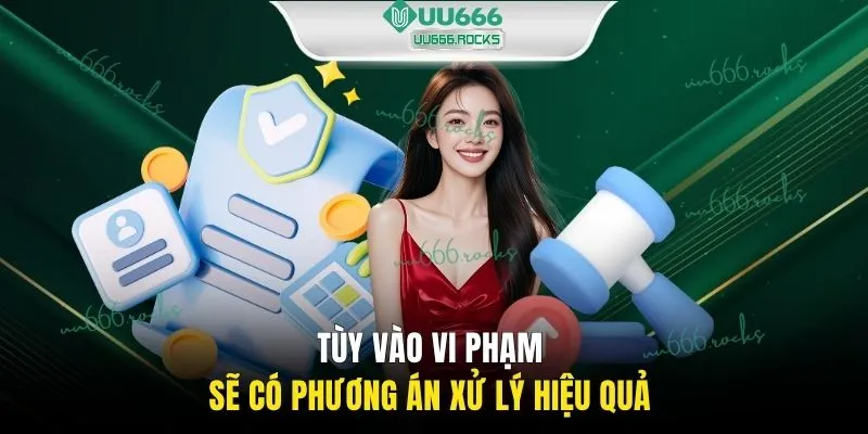 Tùy vào vi phạm sẽ có phương án xử lý hiệu quả