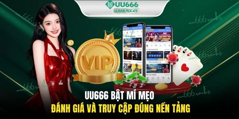 UU666 bật mí mẹo đánh giá và truy cập đúng nền tảng