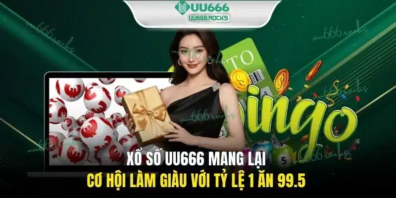Xổ số UU666 mang lại cơ hội làm giàu với tỷ lệ 1 ăn 99.5